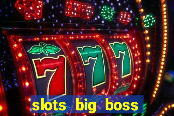 slots big boss paga mesmo